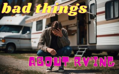 9 Bad Things About RVing: (It’s not all Glitz and Glamour)