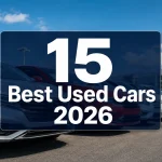 The 15 Best Used Cars to Buy in 2026: Expert Reviews, Reliability Ratings & Buyer's Guide The 15 Best Used Cars to Buy in 2026: Expert Reviews, Reliability Ratings & Buyer's Guide